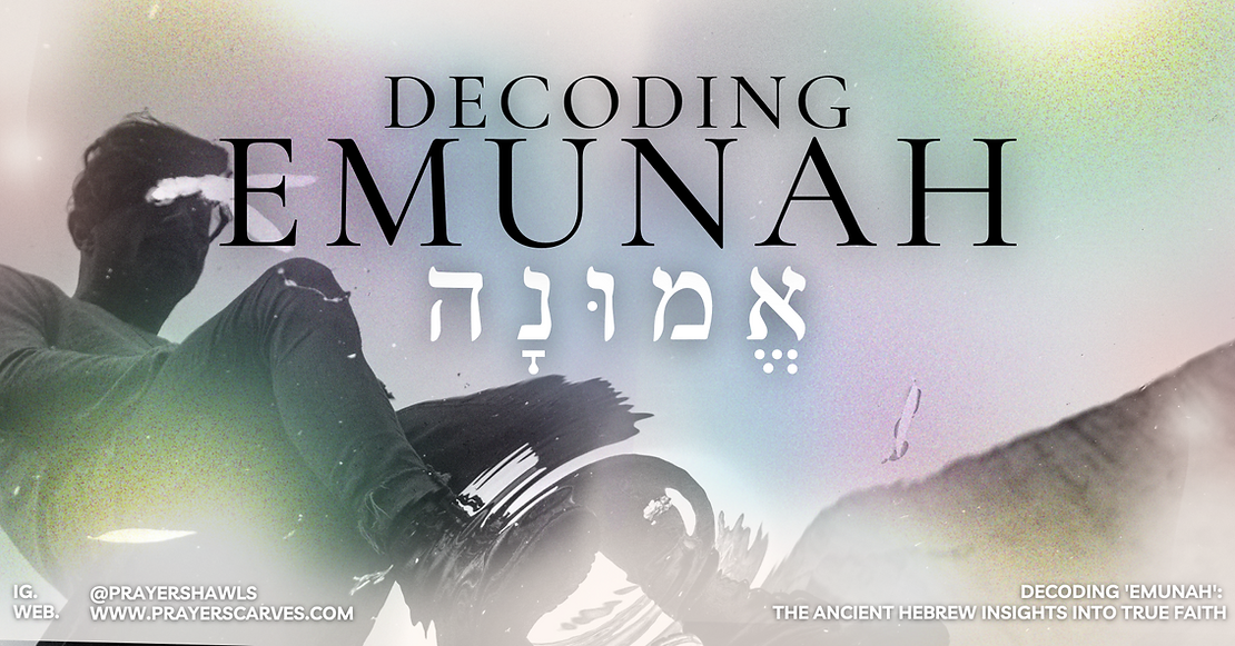 Decoding 'Emunah': The Ancient Hebrew Insights into True Faith