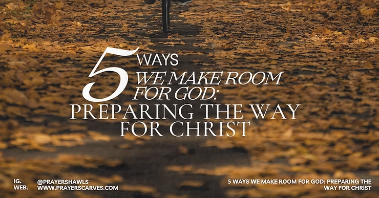 5 Ways We Make Room for God: Preparing the Way for Christ